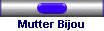 Mutter Bijou